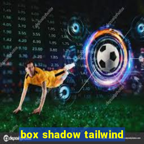 box shadow tailwind